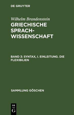 Wilhelm Brandenstein: Griechische Sprachwissenschaft / Syntax, I. Einleitung. Die Flexibilien von Brandenstein,  Wilhelm