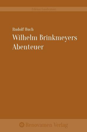 Wilhelm Brinkmeyers Abenteuer von Hochwald,  Constantin, Huch,  Rudolf, Liehs,  Philipp