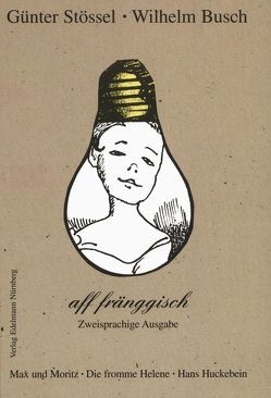 Wilhelm Busch aff fränggisch. Zweisprachige Ausgabe von Burghart,  Toni, Stössel,  Günter