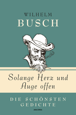 Wilhelm Busch, Solange Herz und Auge offen – Die schönsten Gedichte von Busch,  Wilhelm, Landgraf,  Kim