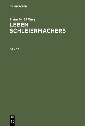 Wilhelm Dilthey: Leben Schleiermachers / Wilhelm Dilthey: Leben Schleiermachers. Band 1 von Dilthey,  Wilhelm