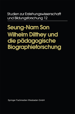 Wilhelm Dilthey und die pädagogische Biographieforschung von Son,  Seung-Nam