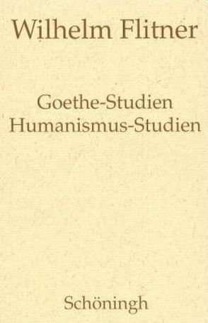 Goethe-Studien – Humanismus-Studien von Flitner,  Andreas, Flitner,  Wilhelm, Herrmann,  Ulrich