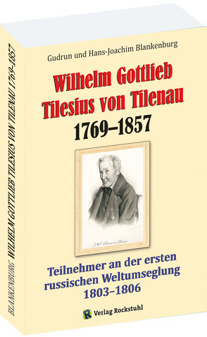 Wilhelm Gottlieb Tilesius von Tilenau 1769–1857 – EINE BIOGRAFIE von Blankenburg,  Gudrun, Blankenburg,  Hans-Joachim, Döbel,  Juliane, Frank,  Möller, Hans-Dieter,  Dörbaum, Rockstuhl,  Harald