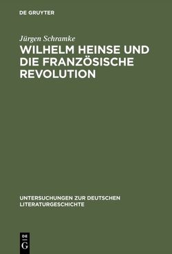Wilhelm Heinse und die Französische Revolution von Schramke,  Jürgen