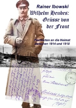 Wilhelm Heubes: Grüsse von der Front von Ibowski,  Rainer