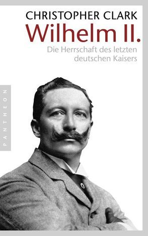 Wilhelm II. von Clark,  Christopher, Juraschitz,  Norbert