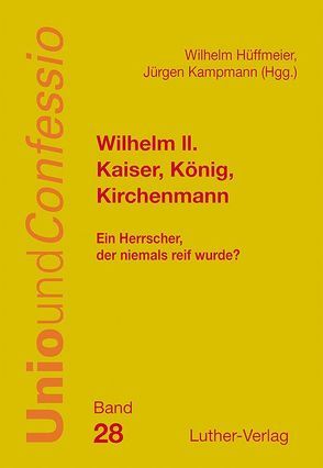 Wilhelm II. – Kaiser, König, Kirchenmann von Hüffmeier,  Dr. Wilhelm, Kampmann,  Jürgen