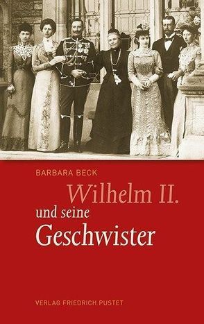Wilhelm II. und seine Geschwister von Beck,  Barbara