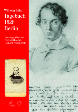 Wilhelm Löhe – Tagebuch 1828 Berlin von Blaufuss,  Dietrich, Wolf,  Gerhard Philipp