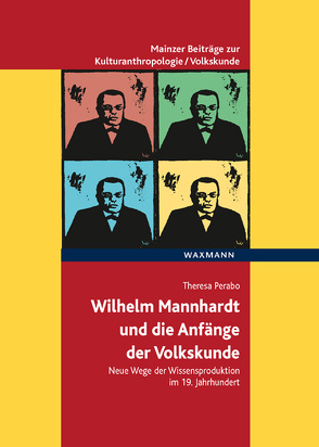 Wilhelm Mannhardt und die Anfänge der Volkskunde von Perabo,  Theresa