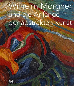 Wilhelm Morgner und die Anfänge der abstrakten Kunst von Kösters,  Klaus, Sabolewski,  Gabriele, Weihs,  Walter