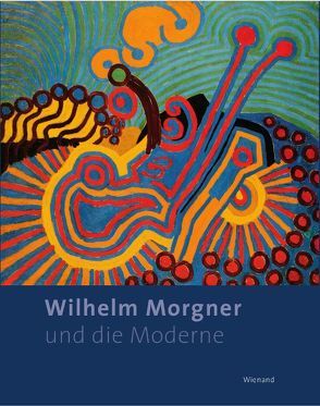 Wilhelm Morgner und die Moderne von Arnhold,  Hermann, Fisch,  Ingrid, Pirsig-Marshall,  Tanja, Witte,  Andrea, Wohl,  Dietmar