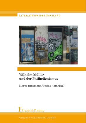 Wilhelm Müller und der Philhellenismus von Hillemann,  Marco, Roth,  Tobias