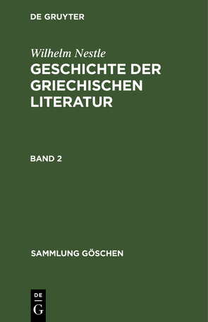 Wilhelm Nestle: Geschichte der griechischen Literatur / Wilhelm Nestle: Geschichte der griechischen Literatur. Band 2 von Liebich,  Werner, Nestle,  Wilhelm