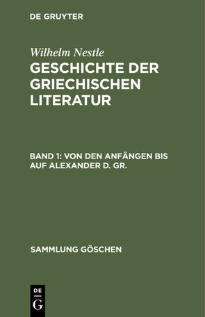 Wilhelm Nestle: Geschichte der griechischen Literatur / Von den Anfängen bis auf Alexander d. Gr. von Nestle,  Wilhelm