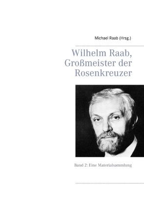 Wilhelm Raab, Großmeister der Rosenkreuzer von Raab,  Michael