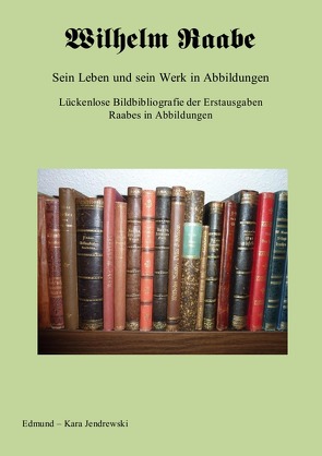Wilhelm Raabe. Sein Leben und sein Werk in Abbildungen. von Jendrewski,  Edmund - Kara