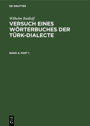 Wilhelm Radloff: Versuch eines Wörterbuches der Türk-Dialecte / Wilhelm Radloff: Versuch eines Wörterbuches der Türk-Dialecte. Band 4 von Radloff,  Wilhelm