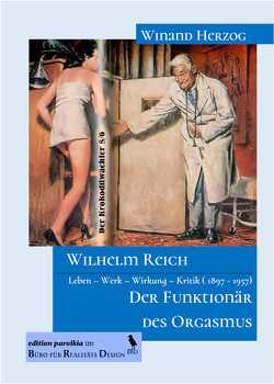 Wilhelm Reich – Der Funktionär des Orgasmus von Herzog,  Winand