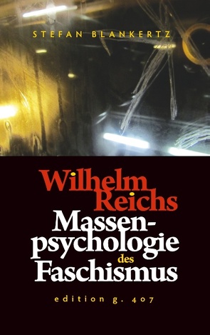 Wilhelm Reichs Massenpsychologie des Faschismus von Blankertz,  Stefan