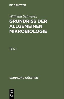 Wilhelm Schwartz: Grundriß der Allgemeinen Mikrobiologie / Wilhelm Schwartz: Grundriß der Allgemeinen Mikrobiologie. Teil 1 von Schwartz,  Wilhelm