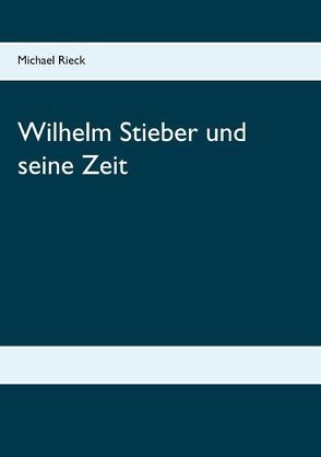 Wilhelm Stieber und seine Zeit von Rieck,  Michael