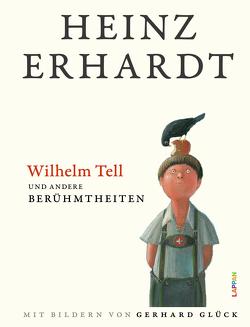 Wilhelm Tell und andere Berühmtheiten von Erhardt,  Heinz, Glück,  Gerhard