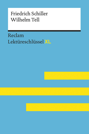 Wilhelm Tell von Friedrich Schiller: Lektüreschlüssel mit Inhaltsangabe, Interpretation, Prüfungsaufgaben mit Lösungen, Lernglossar. (Reclam Lektüreschlüssel XL) von Neubauer,  Martin