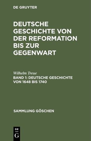 Wilhelm Treue: Deutsche Geschichte von der Reformation bis zur Gegenwart / Deutsche Geschichte von 1648 bis 1740 von Treue,  Wilhelm