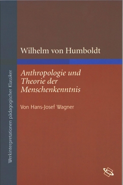 Wilhelm von Humboldt: Anthropologie und Theorie der Menschenkenntnis von Löwisch,  Dieter-Jürgen, Wagner,  Hans Josef