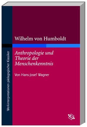 Wilhelm von Humboldt „Anthropologie und Theorie der Menschenkenntnis“ von Wagner,  Hans J