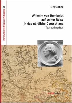 Wilhelm von Humboldt auf seiner Reise in das nördliche Deutschland von Hinz,  Renate
