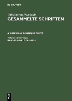 Wilhelm von Humboldt: Gesammelte Schriften. Politische Briefe / Band 2. 1813–1835 von Richter,  Wilhelm