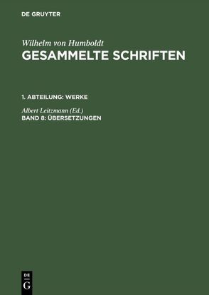 Wilhelm von Humboldt: Gesammelte Schriften. Werke / Übersetzungen von Leitzmann,  Albert