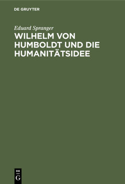 Wilhelm von Humboldt und die Humanitätsidee von Spranger,  Eduard