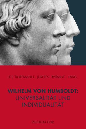 Wilhelm von Humboldt: Universalität und Individualität von Borsche,  Tilman, Di Cesare,  Donatella, Geier,  Manfred, Joseph,  John E., Messling,  Markus, Osterkamp,  Ernst, Rousseau,  Jean, Stetter,  Christian, Thouard,  Denis, Tintemann,  Ute, Trabant,  Jürgen, Underhill,  James, Wiedemann,  Conrad