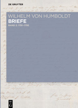 Wilhelm von Humboldt: Wilhelm von Humboldt – Briefe / Briefe Juli 1791 bis Juni 1795 von Humboldt,  Wilhelm von, Mattson,  Philip