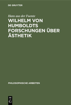 Wilhelm von Humboldts Forschungen über Ästhetik von Fuente,  Hans aus der