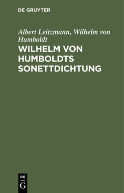 Wilhelm von Humboldts Sonettdichtung von Humboldt,  Wilhelm von, Leitzmann,  Albert