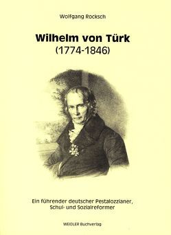 Wilhelm von Türk – ein führender deutscher Pestalozzianer von Platzeck,  Matthias, Rocksch,  Wolfgang