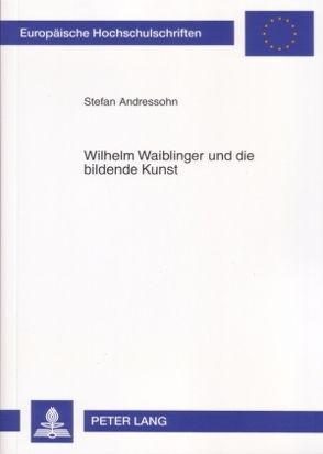 Wilhelm Waiblinger und die bildende Kunst von Andressohn,  Stefan