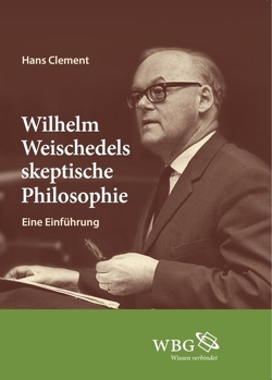 Wilhelm Weischedels skeptische Philosophie von Clement,  Hans