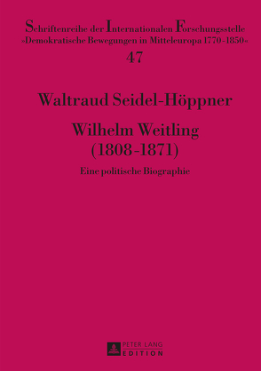 Wilhelm Weitling (1808–1871) von Seidel-Höppner,  Waltraud