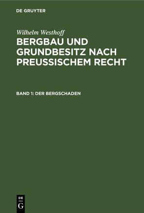 Wilhelm Westhoff: Bergbau und Grundbesitz nach preussischem Recht / Der Bergschaden von Westhoff,  Wilhelm
