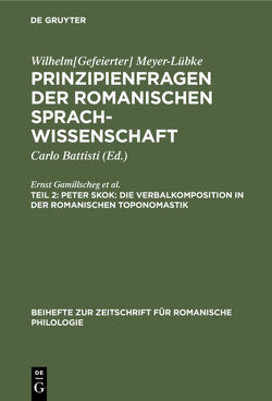 Wilhelm[Gefeierter] Meyer-Lübke: Prinzipienfragen der romanischen Sprachwissenschaft / Peter Skok: Die Verbalkomposition in der romanischen Toponomastik von Gamillscheg,  Ernst, Richter,  Elise, Skok,  Peter, Sperber,  Alice