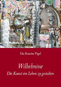 Wilhelmine von Vogel,  Uta Francine