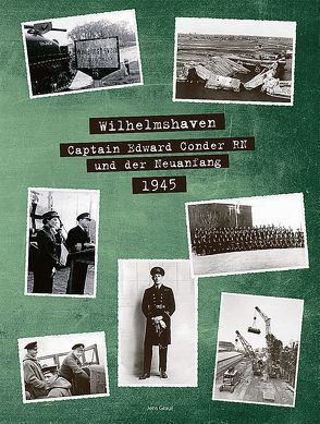 Wilhelmshaven – Captain Edward Conder RN und der Neuanfang 1945 von Brune-Mettcker,  Druck- und Verlags-GmbH, Graul,  Jens