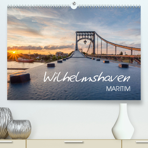 Wilhelmshaven maritim (Premium, hochwertiger DIN A2 Wandkalender 2022, Kunstdruck in Hochglanz) von Giesers,  Stephan