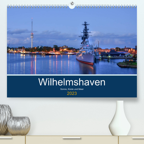 Wilhelmshaven – Sonne, Küste und Meer (Premium, hochwertiger DIN A2 Wandkalender 2023, Kunstdruck in Hochglanz) von Müller,  Birgit